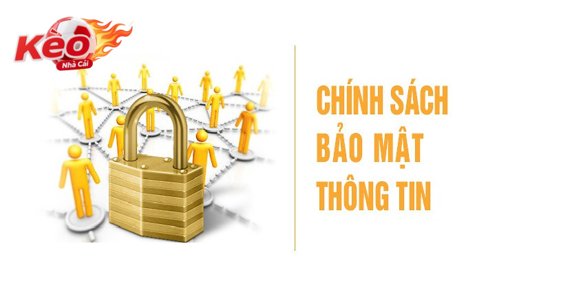 Các nội dung quan trọng nhất trong Chính sách bảo mật Kèo Nhà Cái